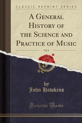 A General History of the Science and Practice of Music, Vol. 2 (Classic Reprint) - Hawkins, John, Sir