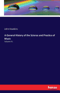 A General History of the Science and Practice of Music: Volume IV.