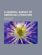 A General Survey of American Literature: By Mary Fisher
