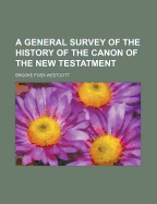 A General Survey of the History of the Canon of the New Testatment