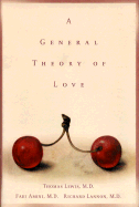 A General Theory of Love - Lewis, Thomas, Sir, and Lannon, Richard, and Amini, Fari