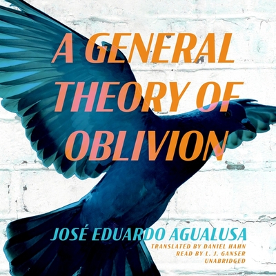 A General Theory of Oblivion - Agualusa, Jos Eduardo, and Ganser, L J (Read by), and Hahn, Daniel (Translated by)