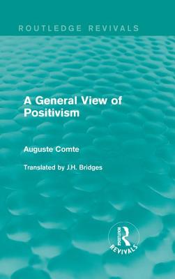 A General View of Positivism - Comte, Auguste, and Bridges, J.H. (Translated by)