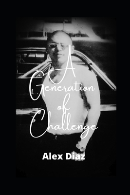 A Generation of Challenge - Diaz, Alex