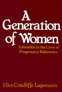 A Generation of Women: Education in the Lives of Progressive Reformers