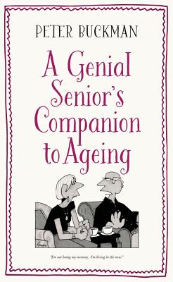 A Genial Senior's Companion to Ageing - Buckman, Peter