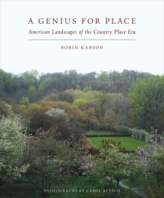 A Genius for Place: American Landscapes of the Country Place Era - Karson, Robin, and Betsch, Carol (Photographer)