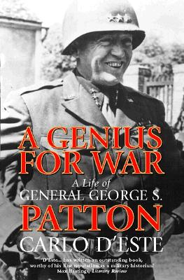 A Genius for War: A Life of General George S. Patton - Este, Carlo D'