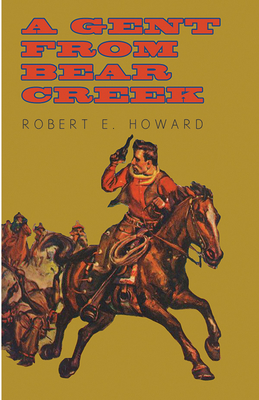 A Gent from Bear Creek - Howard, Robert E