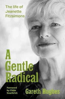 A Gentle Radical: The Life of Jeanette Fitzsimons - Hughes, Gareth