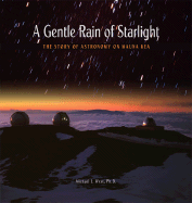 A Gentle Rain of Starlight: The Story of Astronomy on Mauna Kea