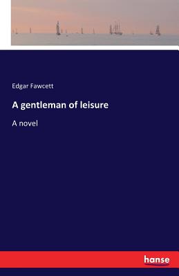 A gentleman of leisure - Fawcett, Edgar