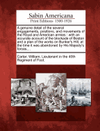 A Genuine Detail of the Several Engagements, Positions, and Movements of the Royal and American Armies, During the Years 1775 and 1776; With an Accurate Account of the Lockade [sic] of Boston, ... in a Series of Letters to a Friend. by William Carter,