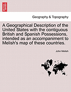 A Geographical Description of the United States with the contiguous British and Spanish Possessions, intended as an accompaniment to Melish's map of these countries.