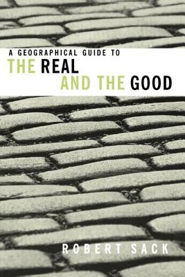 A Geographical Guide to the Real and the Good - Sack, Robert