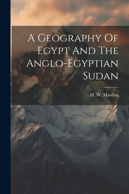 A Geography Of Egypt And The Anglo-egyptian Sudan - Mardon, H W