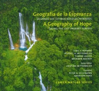 A Geography of Hope: Saving the Last Primary Forests / Geografia de la Esperanza: Salvando los Ultimos Bosques Primarios