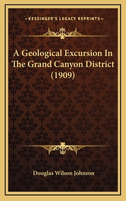 A Geological Excursion in the Grand Canyon District (1909) - Johnson, Douglas Wilson