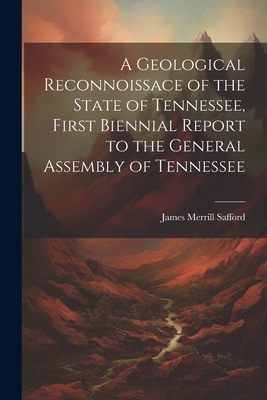 A Geological Reconnoissace of the State of Tennessee, First Biennial Report to the General Assembly of Tennessee - Safford, James Merrill