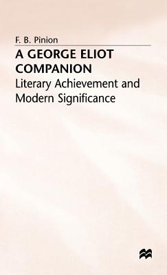 A George Eliot Companion: Literary Achievement and Modern Significance - Pinion, F. B.