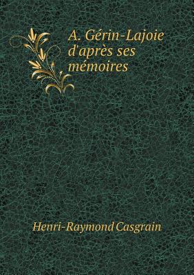 A. Gerin-Lajoie D'Apres Ses Memoires - Casgrain, Henri-Raymond
