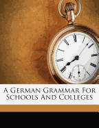A German Grammar for Schools and Colleges