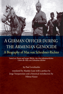 A German Officer During the Armenian Genocide: A Biography of Max Von Scheubner-Richter