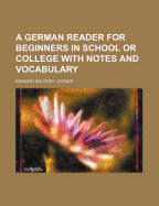 A German Reader for Beginners in School or College: With Notes and Vocabulary