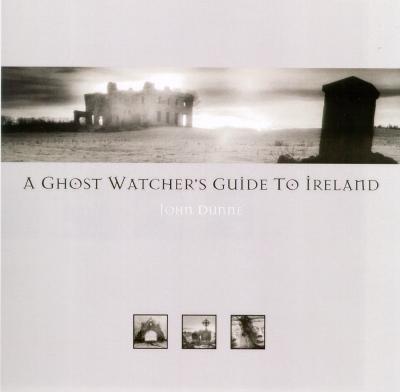 A Ghost Watcher's Guide to Ireland - Dunne, John