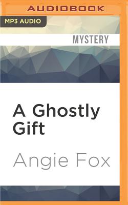 A Ghostly Gift - Fox, Angie, and Gilbert, Tavia (Read by)