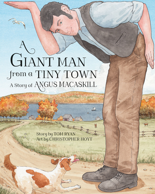 A Giant Man from a Tiny Town: A Story of Angus Macaskill - Ryan, Tom