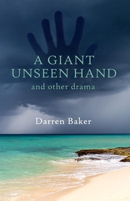 A Giant Unseen Hand: and other plays depicting the far side of stress and anxiety - Baker, Darren