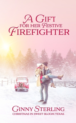 A Gift for her Festive Firefighter: Love in Sweet Bloom (Book 8) - Sterling, Ginny