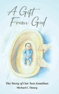 A Gift From God: The Story of Our Son Jonathan