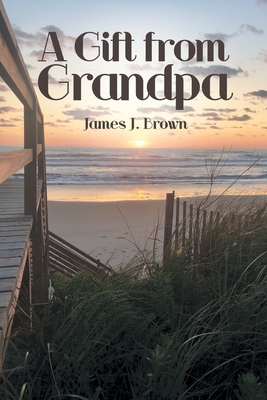 A Gift from Grandpa - Brown, James J