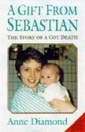 A Gift from Sebastian: Story of a Cot Death