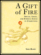 A Gift of Fire: Social, Legal, and Ethical Issues in Computing