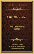 A Gift of Gentians: And Other Verses (1882)