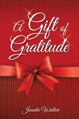 A Gift of Gratitude - Walker, Juanita