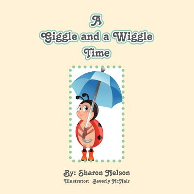 A Giggle and a WiggleTime - Nelson, Sharon, M.D.