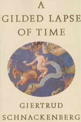 A Gilded Lapse of Time: Poems - Schnackenberg, Gjertrud