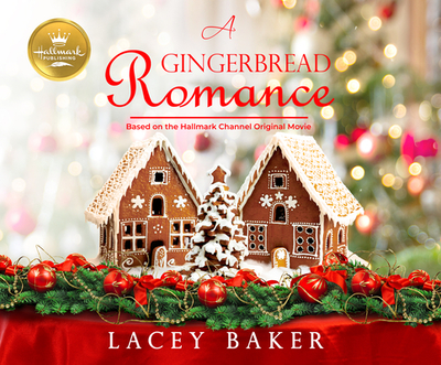 A Gingerbread Romance: Based on the Hallmark Channel Original Movie - Baker, Lacey, and Ojo, Adenrele (Narrator)