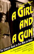 A Girl and a Gun: The Complete Guide to Film Noir on Video - Meyer, David N