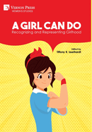 A Girl Can Do: Recognizing and Representing Girlhood (B&W)