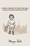 A Girl Grows in Old Chicago: Memories from the Heart of the Girl Grown Old