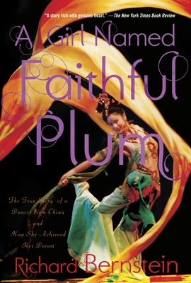 A Girl Named Faithful Plum: The True Story of a Dancer from China and How She Achieved Her Dream - Bernstein, Richard