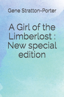 A Girl of the Limberlost: New special edition - Stratton-Porter, Gene