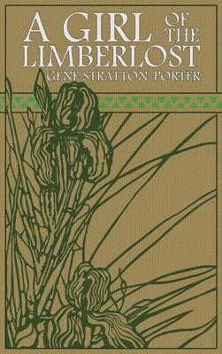 A Girl of the Limberlost: The Original 1909 Edition - Stratton-Porter, Gene