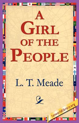 A Girl of the People - Meade, L T, and 1st World Library (Editor), and 1stworld Library (Editor)