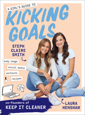 A Girl's Guide to Kicking Goals - Henshaw, Laura, and Smith, Steph